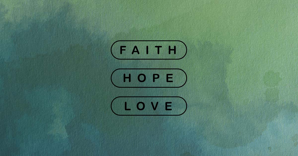 Abide These Three Part 1: Faith